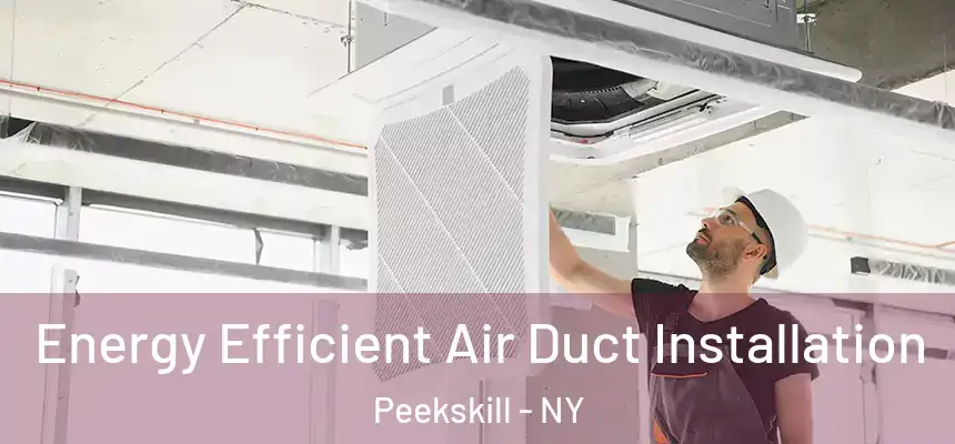 Energy Efficient Air Duct Installation Peekskill - NY