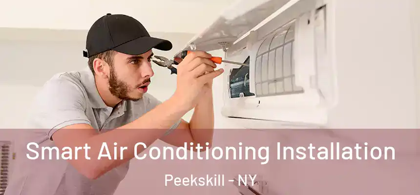 Smart Air Conditioning Installation Peekskill - NY